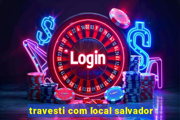 travesti com local salvador